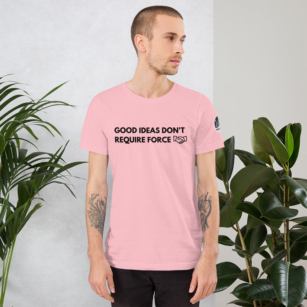 Good Ideas Don't Require Force Short-Sleeve Unisex T-Shirt
