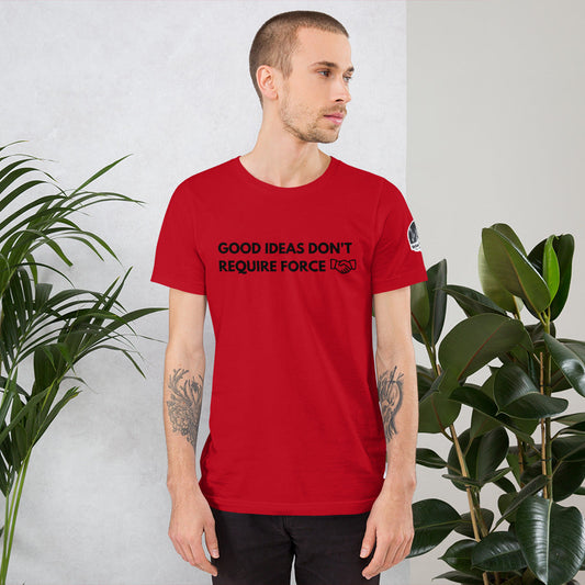 Good Ideas Don't Require Force Short-Sleeve Unisex T-Shirt