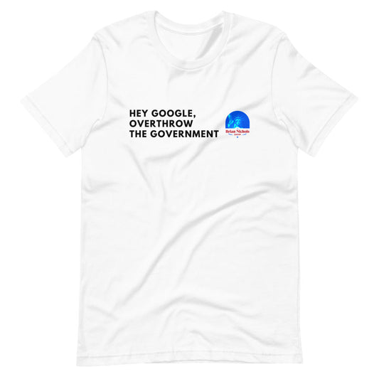 Hey Google, Overthrow the Government Short-Sleeve Unisex T-Shirt