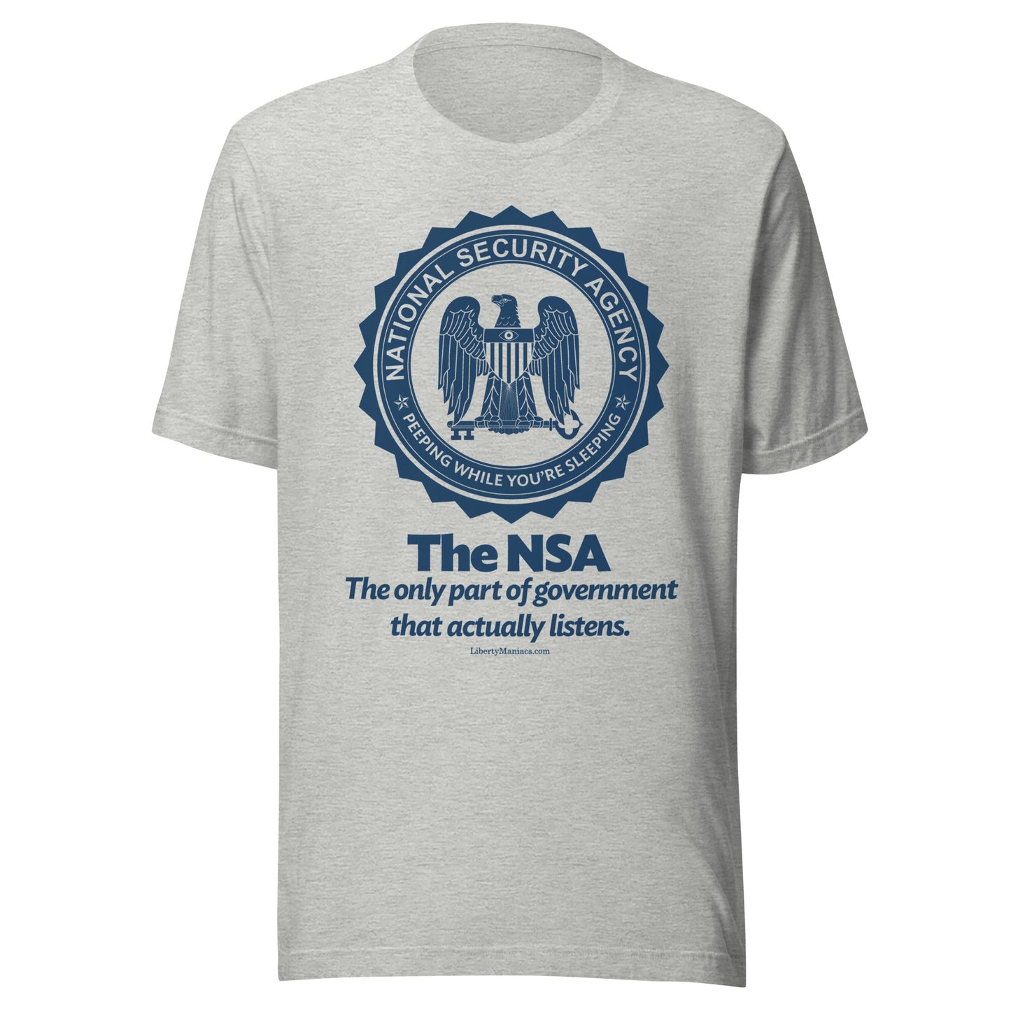 The NSA: The Only Part of Government That Actually Listens T-Shirt