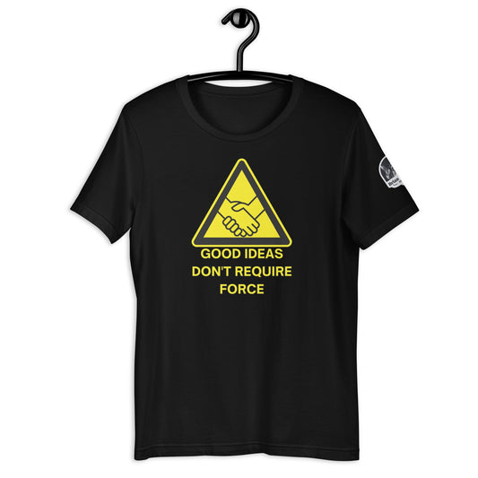 Good Ideas Don't Require Force Unisex t-shirt
