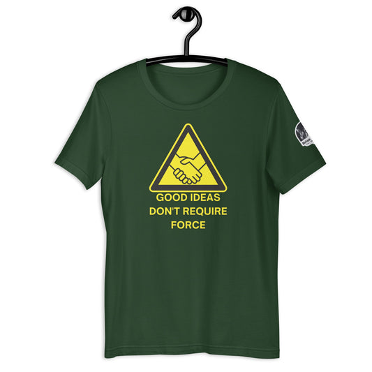 Good Ideas Don't Require Force Unisex t-shirt