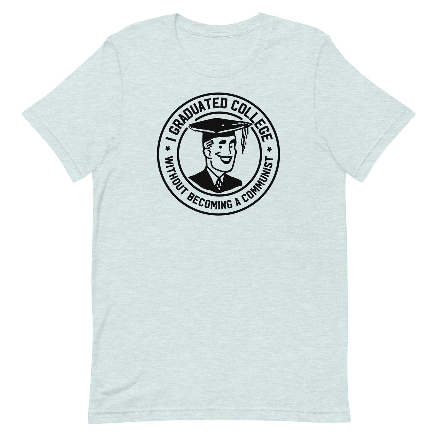 I Graduated College Without Becoming a Communist T-Shirt