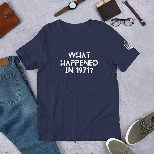 What Happened in 1971? Unisex t-shirt