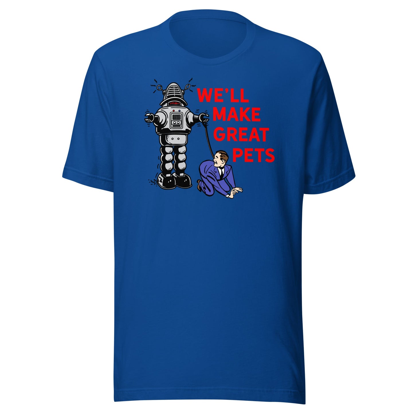 We'll Make Great Pets T-Shirt