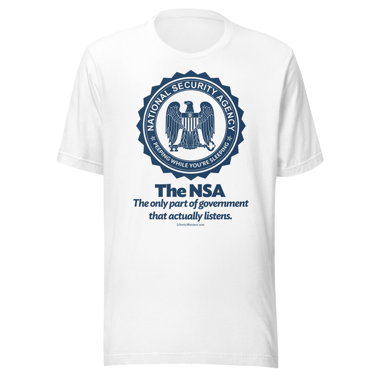 The NSA: The Only Part of Government That Actually Listens T-Shirt