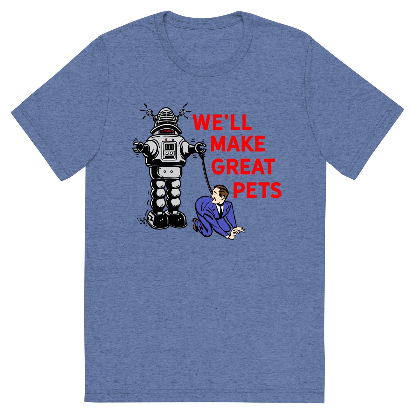 We'll Make Great Pets Tri-Blend T-Shirt