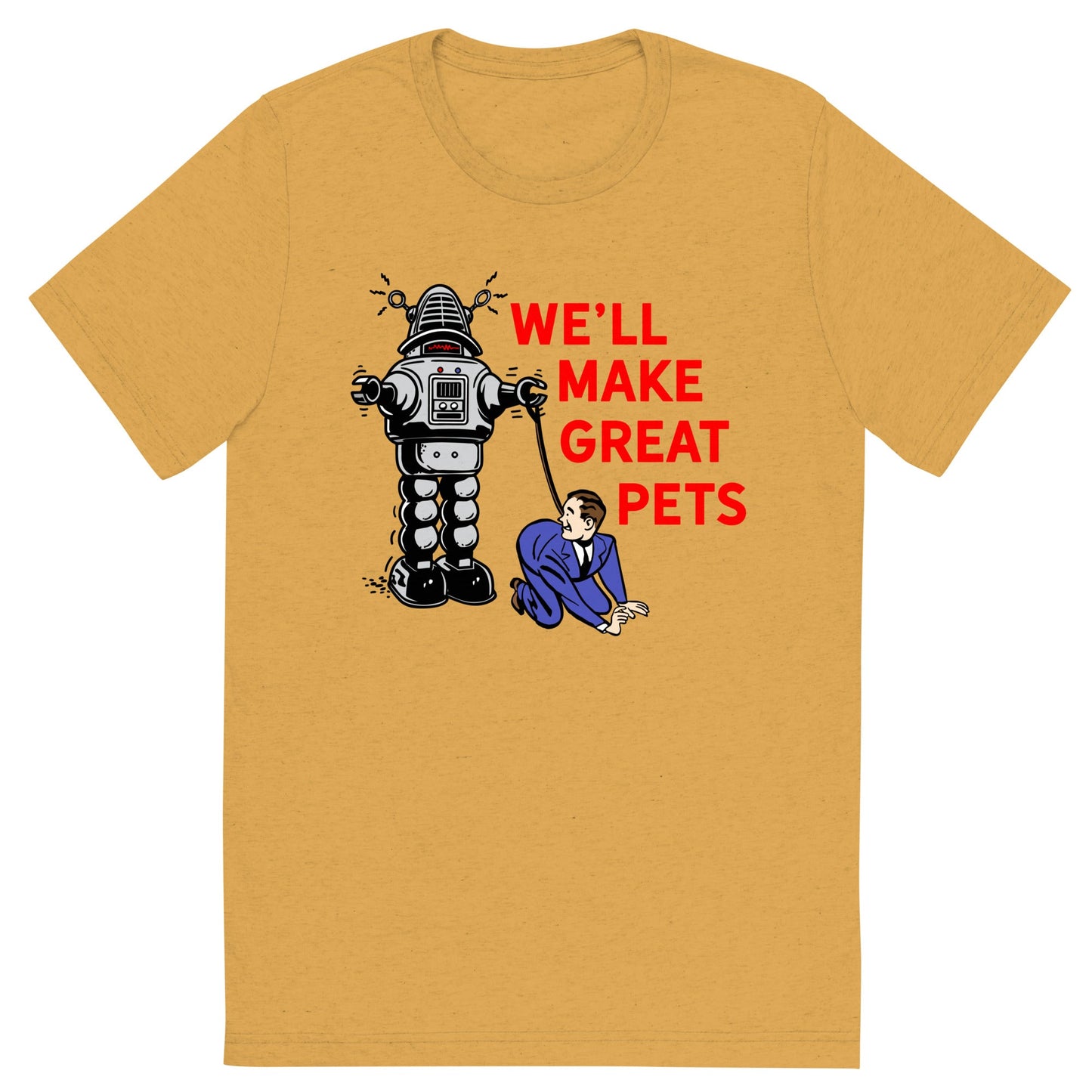 We'll Make Great Pets Tri-Blend T-Shirt