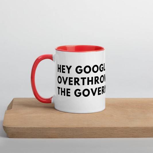 Hey Google, Overthrow the Government Mug with Color Inside
