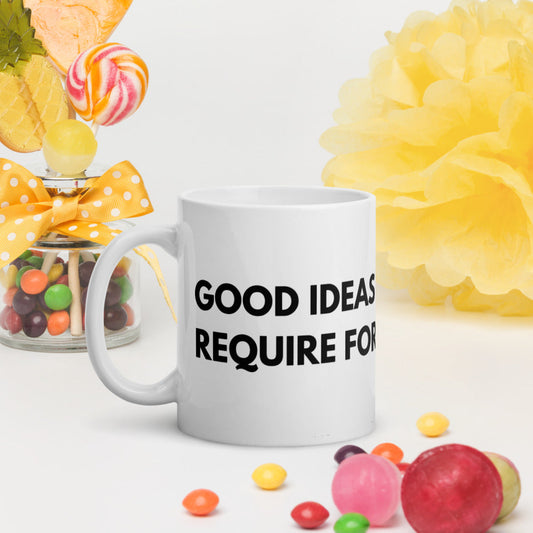 Good Ideas Don't Require Force White glossy mug